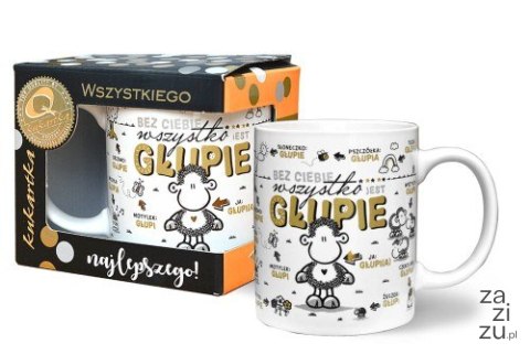 Kubek ceramiczny Q 984 BEZ CIEBIE WSZYSTKO JEST GŁUPIE Kubek ceramiczny Q 984 BEZ CIEBIE WSZYSTKO JEST GŁUPIE