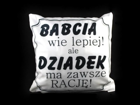 Poszewka 40x40 cm- BABCIA WIE LEPIEJ ALE DZIADEK MA ZAWSZE RACJĘ SN49046-53P Poszewka 40x40 cm- BABCIA WIE LEPIEJ ALE DZIADEK MA ZAWSZE RACJĘ SN49046-53P