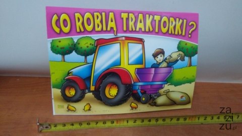 Książeczka CO ROBIĄ TRAKTORKI Książeczka CO ROBIĄ TRAKTORKI
