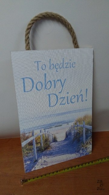 Tabliczka/obraz do zawieszenia 20x30 TO BĘDZIE DOBRY DZIEŃ Tabliczka/obraz do zawieszenia 20x30 TO BĘDZIE DOBRY DZIEŃ