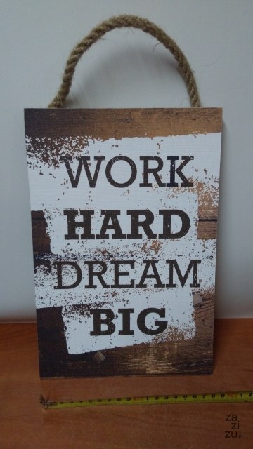Tabliczka/obraz do zawieszenia 20x30 WORK HARD DREAM BIG Tabliczka/obraz do zawieszenia 20x30 WORK HARD DREAM BIG