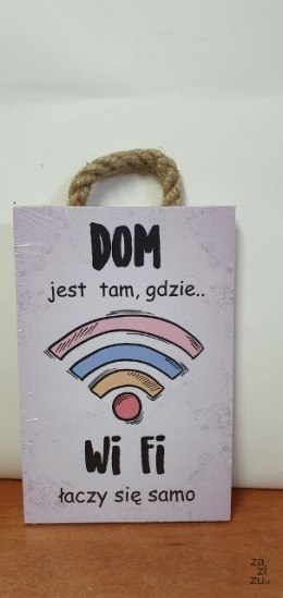 Tabliczka/obraz do zawieszenia 10x15 DOM JEST TAM GDZIE...WI-FI ŁĄCZY SIĘ SAMO