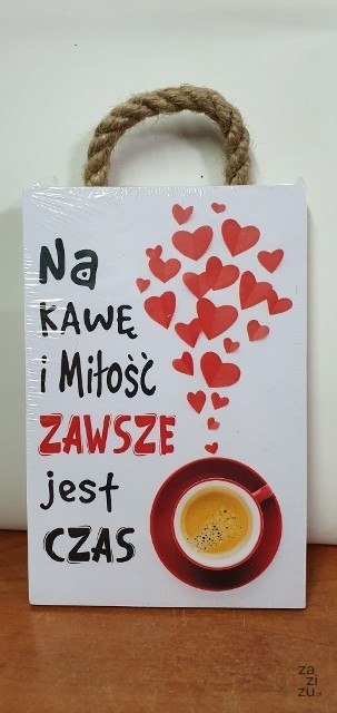Tabliczka/obraz do zawieszenia 10x15 NA KAWĘ I MIŁOŚĆ ZAWSZE JEST CZAS Tabliczka/obraz do zawieszenia 10x15 NA KAWĘ I MIŁOŚĆ ZAWSZE JEST CZAS