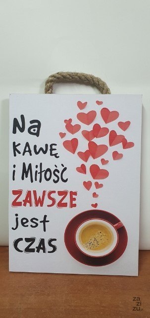 Tabliczka/obraz do zawieszenia 20x15 NA KAWĘ I MIŁOŚĆ ZAWSZE JEST CZAS Tabliczka/obraz do zawieszenia 20x15 NA KAWĘ I MIŁOŚĆ ZAWSZE JEST CZAS