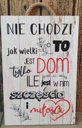 Tabliczka/obraz do zawieszenia 20x30cm NIE CHODZI O TO JAKI WIELKI JEST DOM..... Tabliczka/obraz do zawieszenia 20x30cm NIE CHODZI O TO JAKI WIELKI JEST DOM.....