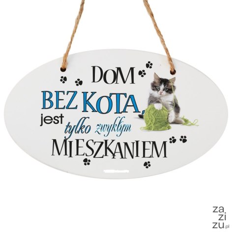 Drewniana tabliczka owal wzbogacona lakierem UV z napisem "Dom bez kota..." Drewniana tabliczka owal wzbogacona lakierem UV z napisem "Dom bez kota..."