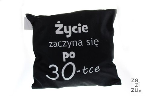 Poduszka 40x40 ŻYCIE ZACZYNA SIĘ PO 30-TCE SN49046-38P Poduszka 40x40 ŻYCIE ZACZYNA SIĘ PO 30-TCE SN49046-38P