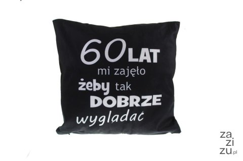 Poduszka 60-LAT MI ZAJĘŁO,ŻEBY TAK DOBRZE WYGLĄDAĆ SN49046-36P Poduszka 60-LAT MI ZAJĘŁO,ŻEBY TAK DOBRZE WYGLĄDAĆ SN49046-36P