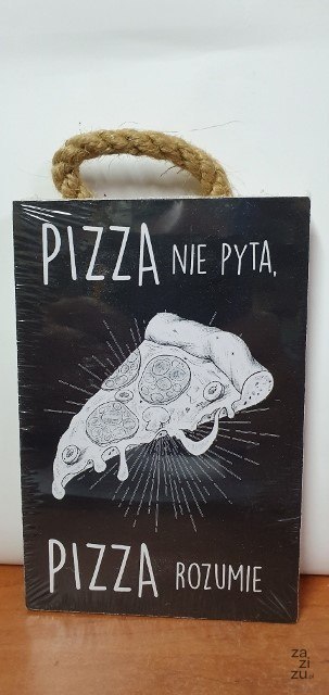 Tabliczka/obraz do zawieszenia 10x15 PIZZA NIE PYTA.... Tabliczka/obraz do zawieszenia 10x15 PIZZA NIE PYTA....
