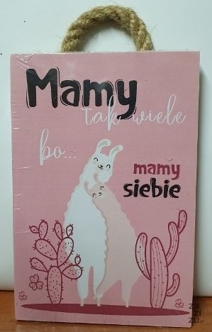 Tabliczka/obraz do zawieszenia 10x15cm MAMY TAK WIELE BO MAMY SIEBIE Tabliczka/obraz do zawieszenia 10x15cm MAMY TAK WIELE BO MAMY SIEBIE