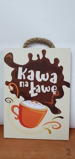Tabliczka/obraz do zawieszenia 20x15 KAWA NA ŁAWĘ Tabliczka/obraz do zawieszenia 20x15 KAWA NA ŁAWĘ