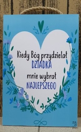 Tabliczka/obraz do zawieszenia 20x30 kiedy Bóg przydzielał Dziadka ...