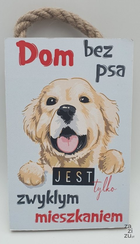 Tabliczka/obraz do zawieszenia 10x15 DOM BEZ PSA JEST TYLKO ZWYKŁYM MIESZKANIEM Tabliczka/obraz do zawieszenia 10x15 DOM BEZ PSA JEST TYLKO ZWYKŁYM MIESZKANIEM
