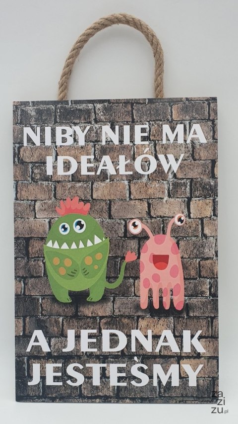 Tabliczka/obraz do zawieszenia 20x30 NIBY NIE MA IDEAŁÓW.... Tabliczka/obraz do zawieszenia 20x30 NIBY NIE MA IDEAŁÓW....
