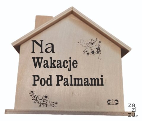 Drewniana skarbonka domek NA WAKACJE POD PALMAMI Drewniana skarbonka domek NA WAKACJE POD PALMAMI