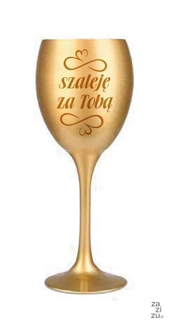 Kieliszek do wina złoty SZALEJĘ ZA TOBĄ KW40 Kieliszek do wina złoty SZALEJĘ ZA TOBĄ KW40