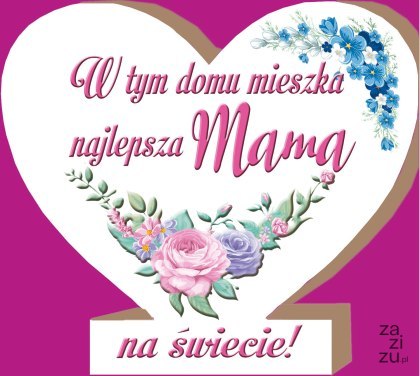 Serce stojące 12x11cm W TYM DOMU MIESZKA NAJLEPSZA MAMA MDF01 Serce stojące 12x11cm W TYM DOMU MIESZKA NAJLEPSZA MAMA MDF01