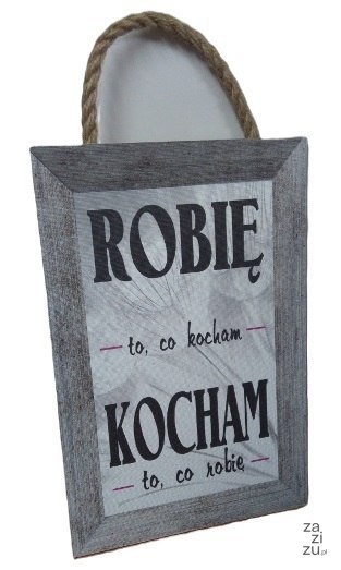 Tabliczka / obraz do zawieszenia 21 X 15cm ROBIĘ TO CO KOCHAM Tabliczka / obraz do zawieszenia 21 X 15cm ROBIĘ TO CO KOCHAM